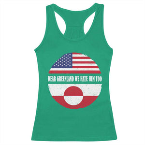 Dear Greenland We Hate Him Too Racerback Tank Top Political Protest Greenlander American Flag TS10 Irish Green Print Your Wear