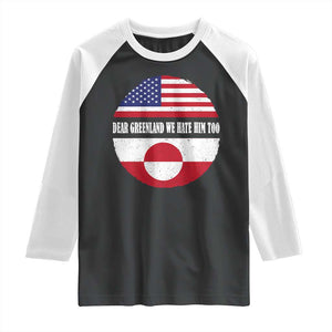 Dear Greenland We Hate Him Too Raglan Shirt Political Protest Greenlander American Flag TS10 Black White Print Your Wear