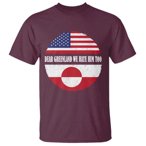Dear Greenland We Hate Him Too T Shirt Political Protest Greenlander American Flag TS10 Maroon Print Your Wear