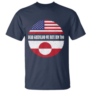 Dear Greenland We Hate Him Too T Shirt Political Protest Greenlander American Flag TS10 Navy Print Your Wear