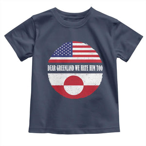 Dear Greenland We Hate Him Too Toddler T Shirt Political Protest Greenlander American Flag TS10 Navy Print Your Wear