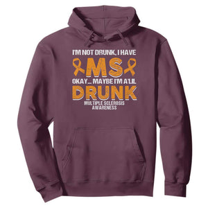 I'm Not Drunk I Have MS Hoodie Orange Ribbon Multiple Sclerosis Awareness TS10 Maroon Print Your Wear