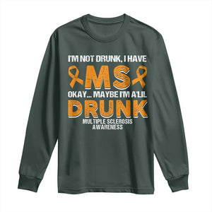 I'm Not Drunk I Have MS Long Sleeve Shirt Orange Ribbon Multiple Sclerosis Awareness TS10 Dark Forest Green Print Your Wear