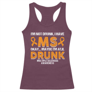 I'm Not Drunk I Have MS Racerback Tank Top Orange Ribbon Multiple Sclerosis Awareness TS10 Maroon Print Your Wear