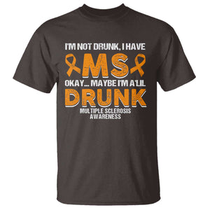I'm Not Drunk I Have MS T Shirt Orange Ribbon Multiple Sclerosis Awareness TS10 Dark Chocolate Print Your Wear