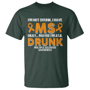 I'm Not Drunk I Have MS T Shirt Orange Ribbon Multiple Sclerosis Awareness TS10 Dark Forest Green Print Your Wear