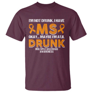 I'm Not Drunk I Have MS T Shirt Orange Ribbon Multiple Sclerosis Awareness TS10 Maroon Print Your Wear