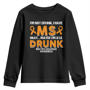 I'm Not Drunk I Have MS Youth Sweatshirt Orange Ribbon Multiple Sclerosis Awareness TS10 Black Print Your Wear