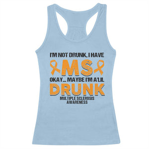 Multiple Sclerosis Awareness Racerback Tank Top Orange Ribbon I'm Not Drunk I Have MS TS10 Light Blue Print Your Wear