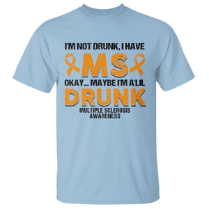 Multiple Sclerosis Awareness T Shirt Orange Ribbon I'm Not Drunk I Have MS TS10 Light Blue Print Your Wear