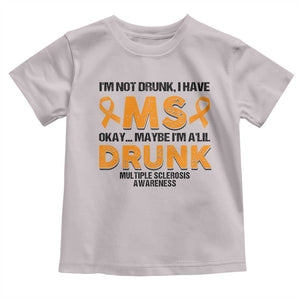 Multiple Sclerosis Awareness Toddler T Shirt Orange Ribbon I'm Not Drunk I Have MS TS10 Ice Gray Print Your Wear