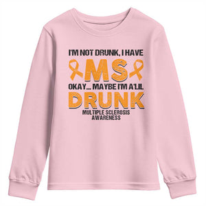 Multiple Sclerosis Awareness Youth Sweatshirt Orange Ribbon I'm Not Drunk I Have MS TS10 Light Pink Print Your Wear