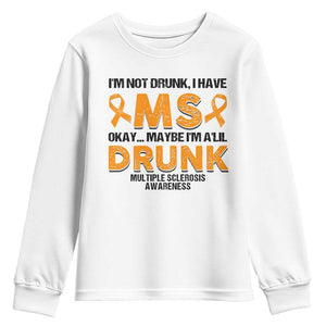 Multiple Sclerosis Awareness Youth Sweatshirt Orange Ribbon I'm Not Drunk I Have MS TS10 White Print Your Wear