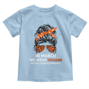 In March We Wear Orange MS Warrior Toddler T Shirt Multiple Sclerosis Support Squad TS10 Light Blue Print Your Wear