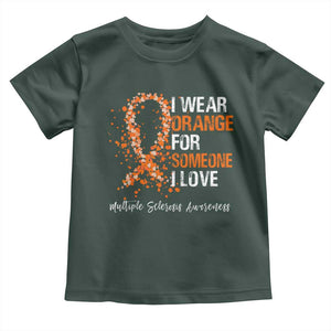Multiple Sclerosis Awareness Toddler T Shirt Orange Ribbon Wear Orange For Someone I Love TS10 Dark Forest Green Print Your Wear