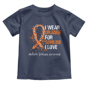 Multiple Sclerosis Awareness Toddler T Shirt Orange Ribbon Wear Orange For Someone I Love TS10 Navy Print Your Wear