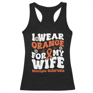 Multiple Sclerosis Awareness Racerback Tank Top Orange Ribbon I Wear Orange For My Wife Fight MS TS10 Black Print Your Wear