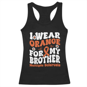 Multiple Sclerosis Awareness Racerback Tank Top Orange Ribbon I Wear Orange For My Brother Fight MS TS10 Black Print Your Wear