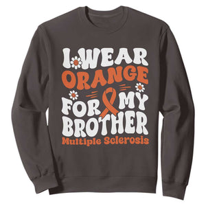 Multiple Sclerosis Awareness Sweatshirt Orange Ribbon I Wear Orange For My Brother Fight MS TS10 Dark Chocolate Print Your Wear