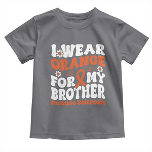 Multiple Sclerosis Awareness Toddler T Shirt Orange Ribbon I Wear Orange For My Brother Fight MS TS10 Charcoal Print Your Wear