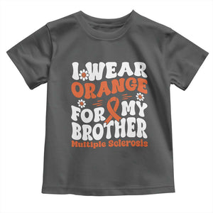 Multiple Sclerosis Awareness Toddler T Shirt Orange Ribbon I Wear Orange For My Brother Fight MS TS10 Dark Heather Print Your Wear