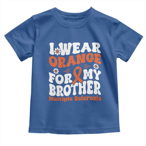 Multiple Sclerosis Awareness Toddler T Shirt Orange Ribbon I Wear Orange For My Brother Fight MS TS10 Royal Blue Print Your Wear