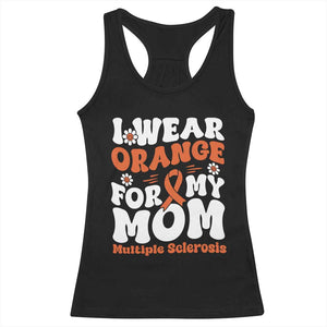Multiple Sclerosis Awareness Racerback Tank Top Orange Ribbon I Wear Orange For My Mom Fight MS TS10 Black Print Your Wear