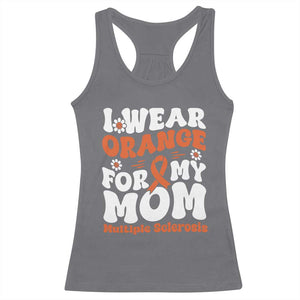 Multiple Sclerosis Awareness Racerback Tank Top Orange Ribbon I Wear Orange For My Mom Fight MS TS10 Charcoal Print Your Wear