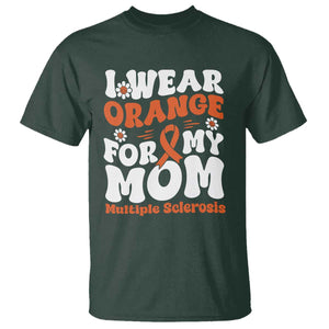 Multiple Sclerosis Awareness T Shirt Orange Ribbon I Wear Orange For My Mom Fight MS TS10 Dark Forest Green Print Your Wear