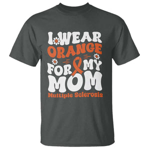 Multiple Sclerosis Awareness T Shirt Orange Ribbon I Wear Orange For My Mom Fight MS TS10 Dark Heather Print Your Wear