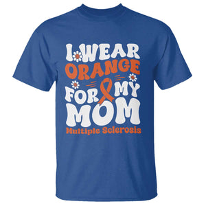 Multiple Sclerosis Awareness T Shirt Orange Ribbon I Wear Orange For My Mom Fight MS TS10 Royal Blue Print Your Wear