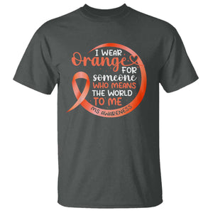 Multiple Sclerosis Awareness T Shirt Orange Ribbon I Wear Orange For Someone MS Support TS10 Dark Heather Print Your Wear