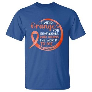 Multiple Sclerosis Awareness T Shirt Orange Ribbon I Wear Orange For Someone MS Support TS10 Royal Blue Print Your Wear