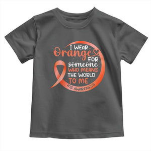 Multiple Sclerosis Awareness Toddler T Shirt Orange Ribbon I Wear Orange For Someone MS Support TS10 Dark Heather Print Your Wear