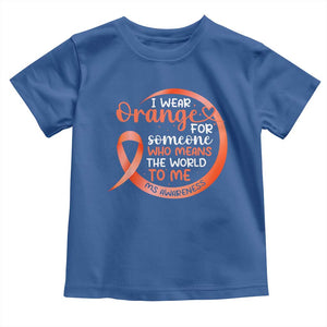 Multiple Sclerosis Awareness Toddler T Shirt Orange Ribbon I Wear Orange For Someone MS Support TS10 Royal Blue Print Your Wear