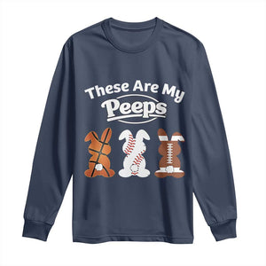 Baseball Basketball Football Easter Long Sleeve Shirt Cute Bunny Game Day Sports These Are My Peeps TS10 Navy Print Your Wear