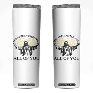 Retro Jesus Meme Skinny Tumbler Disappointments All Of You TS10 White Print Your Wear