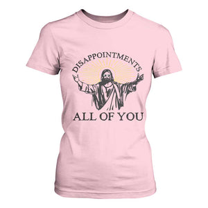 Retro Jesus Meme T Shirt For Women Disappointments All Of You TS10 Light Pink Print Your Wear