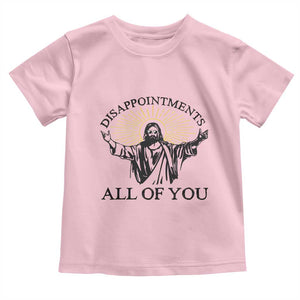 Retro Jesus Meme Toddler T Shirt Disappointments All Of You TS10 Light Pink Print Your Wear