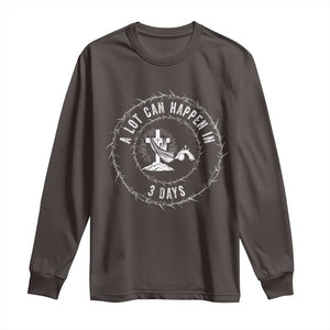 Easter Cross Long Sleeve Shirt A Lot Can Happen In 3 Days Jesus Christian TS10 Dark Chocolate Print Your Wear