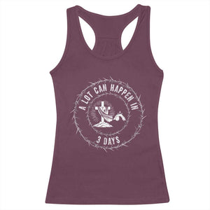 Easter Cross Racerback Tank Top A Lot Can Happen In 3 Days Jesus Christian TS10 Maroon Print Your Wear