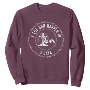 Easter Cross Sweatshirt A Lot Can Happen In 3 Days Jesus Christian TS10 Maroon Print Your Wear