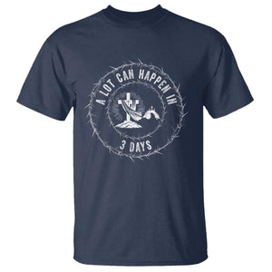 Easter Cross T Shirt A Lot Can Happen In 3 Days Jesus Christian TS10 Navy Print Your Wear
