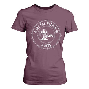 Easter Cross T Shirt For Women A Lot Can Happen In 3 Days Jesus Christian TS10 Maroon Print Your Wear