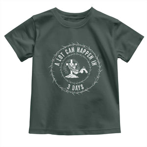 Easter Cross Toddler T Shirt A Lot Can Happen In 3 Days Jesus Christian TS10 Dark Forest Green Print Your Wear