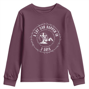 Easter Cross Youth Sweatshirt A Lot Can Happen In 3 Days Jesus Christian TS10 Maroon Print Your Wear