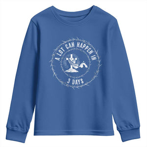 Easter Cross Youth Sweatshirt A Lot Can Happen In 3 Days Jesus Christian TS10 Royal Blue Print Your Wear