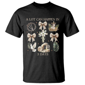 A Lot Can Happen In 3 Days T Shirt Jesus Christian Easter Family TS10 Black Print Your Wear