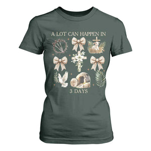 A Lot Can Happen In 3 Days T Shirt For Women Jesus Christian Easter Family TS10 Dark Forest Green Print Your Wear