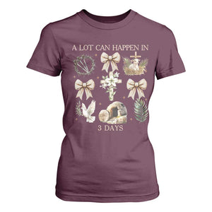 A Lot Can Happen In 3 Days T Shirt For Women Jesus Christian Easter Family TS10 Maroon Print Your Wear